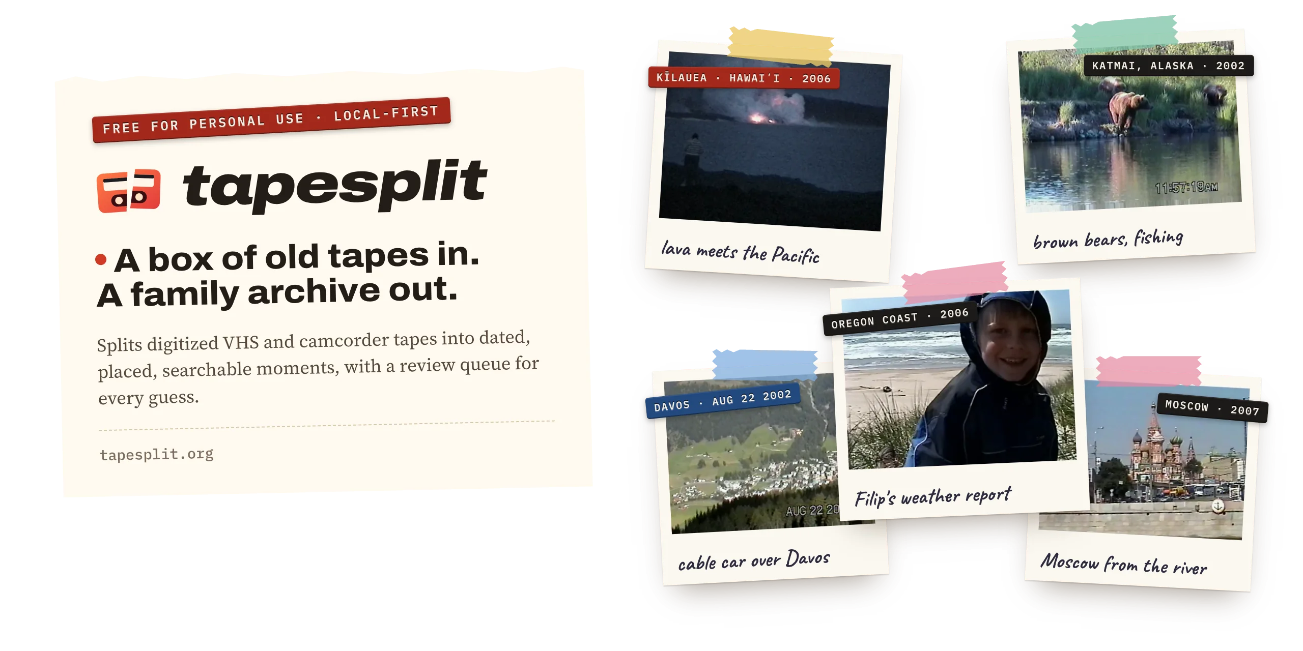 tapesplit: polaroids of moments from old family tapes (lava at Kīlauea, brown bears in Katmai, a boy's weather report on the Oregon coast, a cable car over Davos, Moscow from the river), each labeled with where and when tapesplit thinks it was filmed