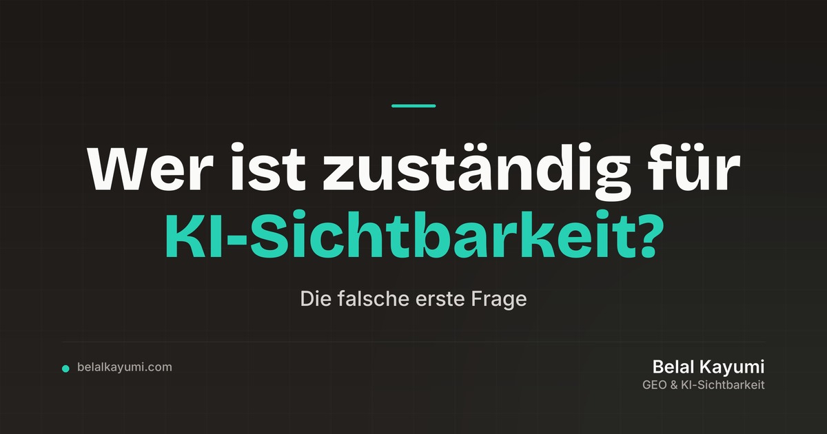 Wer ist bei euch für KI-Sichtbarkeit zuständig? Das ist die falsche erste Frage.