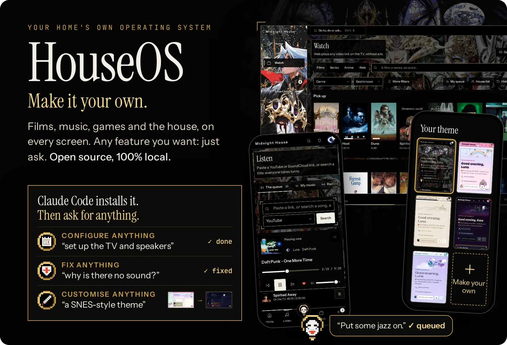 HouseOS, your home's own operating system: a self-hosted home server app. Make it your own. Films, music, games and the house on every screen. Open source, 100% local. Claude Code installs it, then you ask: set up the TV and speakers, why is there no sound, a SNES-style theme.