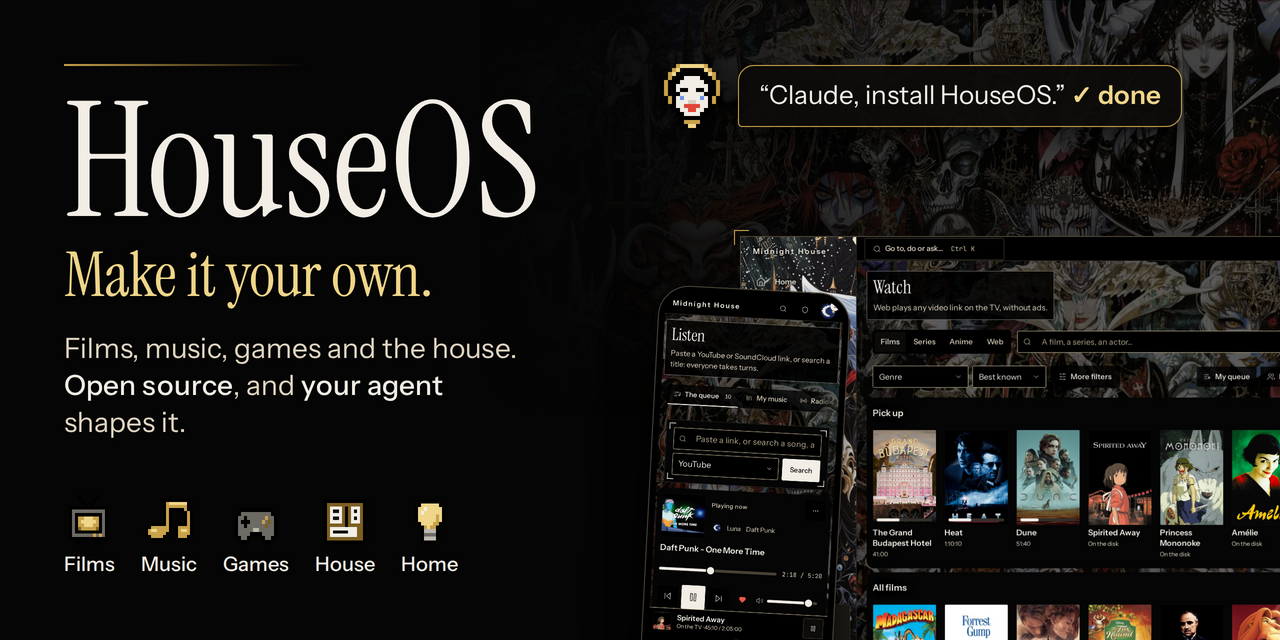 HouseOS. Make it your own. Films, music, games and the house. Open source, and your agent shapes it.