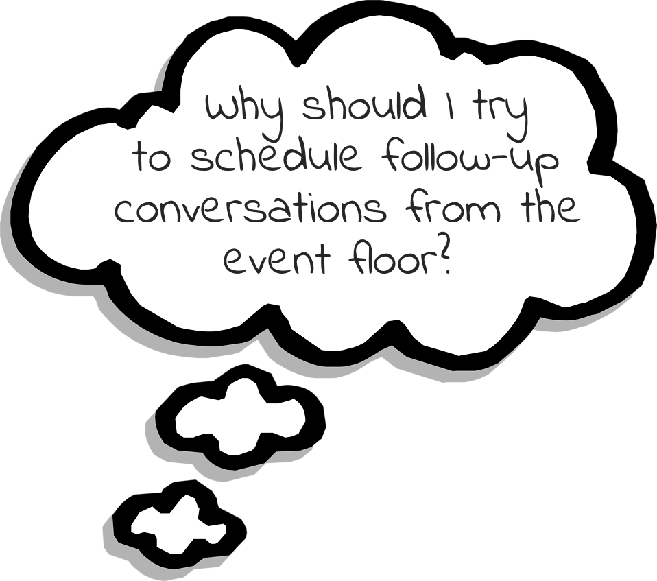 Why should I schedule follow-up conversations from the event floor?