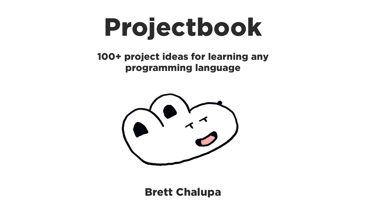 Cover, which reads "Projectbook: 50+ project ideas for learning any new programming language. Brett Chalupa"