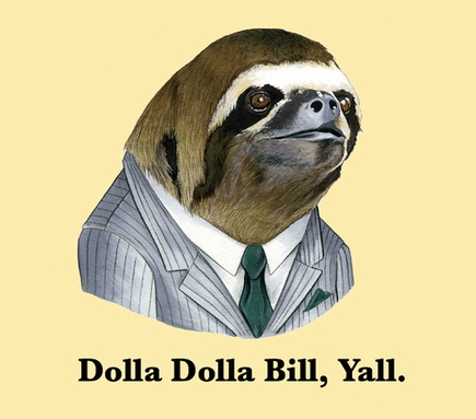 Illustrated sloth with caption: Dolla dolla bill, ya'll