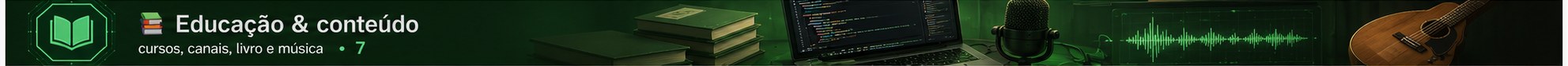 Educação & conteúdo — cursos, canais, livro e música · 7