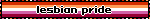 a blinkie with the lesbian flag that says "lesbian pride" in black text