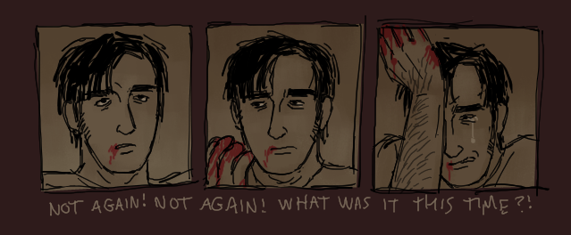 3 panels of art depicting tim wright from different times whilst distressed and covered in various amounts of blood. there's text at the bottom that reads "not again! not again! what was it this time?"