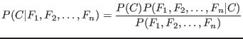 $\displaystyle P(C \vert F_1, F_2, \ldots, F_n)
= \frac{P(C)P(F_1, F_2, \ldots, F_n \vert C)}{P(F_1, F_2, \ldots, F_n)} \\
$