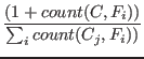 $\displaystyle \frac{(1+count(C, F_i))}{\sum_i count(C_j, F_i))}$