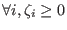 $\displaystyle \forall i, \zeta_i \ge 0$