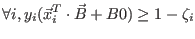 $\displaystyle \forall i, y_i (\vec{x}_i^T \cdot \vec{B} + B0) \ge 1 - \zeta_i $