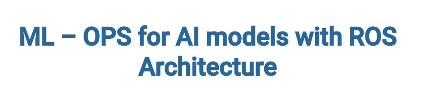 Architecture of ML_Ops with Deep Learning Inference & ROS Architecture