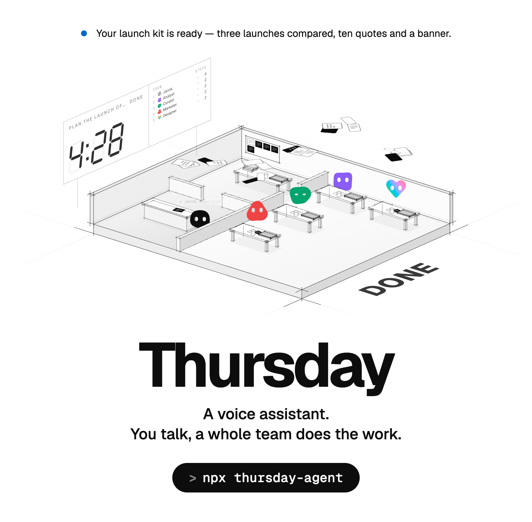 Thursday, a voice assistant: you talk, a whole team does the work. Above, she says your launch kit is ready, over the office where her bots made it, its scoreboard at the back and DONE on the floor