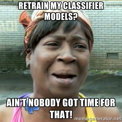 Retrain my classifier models? Ain't nobody got time for that!