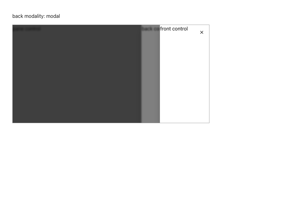 Same pane after the back drawer switches to modal: the front panel is painted identically on top, its control takes no focus ring, and the pane behind is dimmed twice
