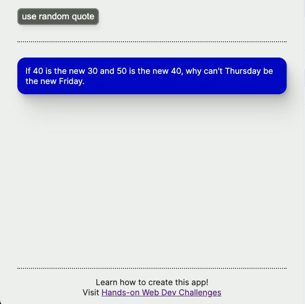 web page with a pale green background, a button called 'use random quote', a quote that says "if 40 is the new 30 and 50 is the new 40, why can't Thursday be the new Friday", and a footer leading to https://newsletter.howd.dev
