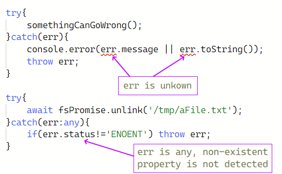 try{ somethingCanGoWrong(); }catch(err){ console.error(err.message || err.toString()); throw err; } try{ await fsPromise.unlink('/tmp/aFile.txt'); }catch(err){ if(err.code!='ENOENT') throw err; }