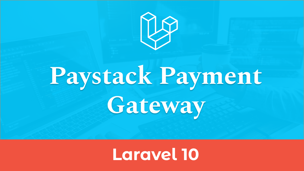 How to Integrate Paystack Payment Gateway in Laravel 10 - Part 2