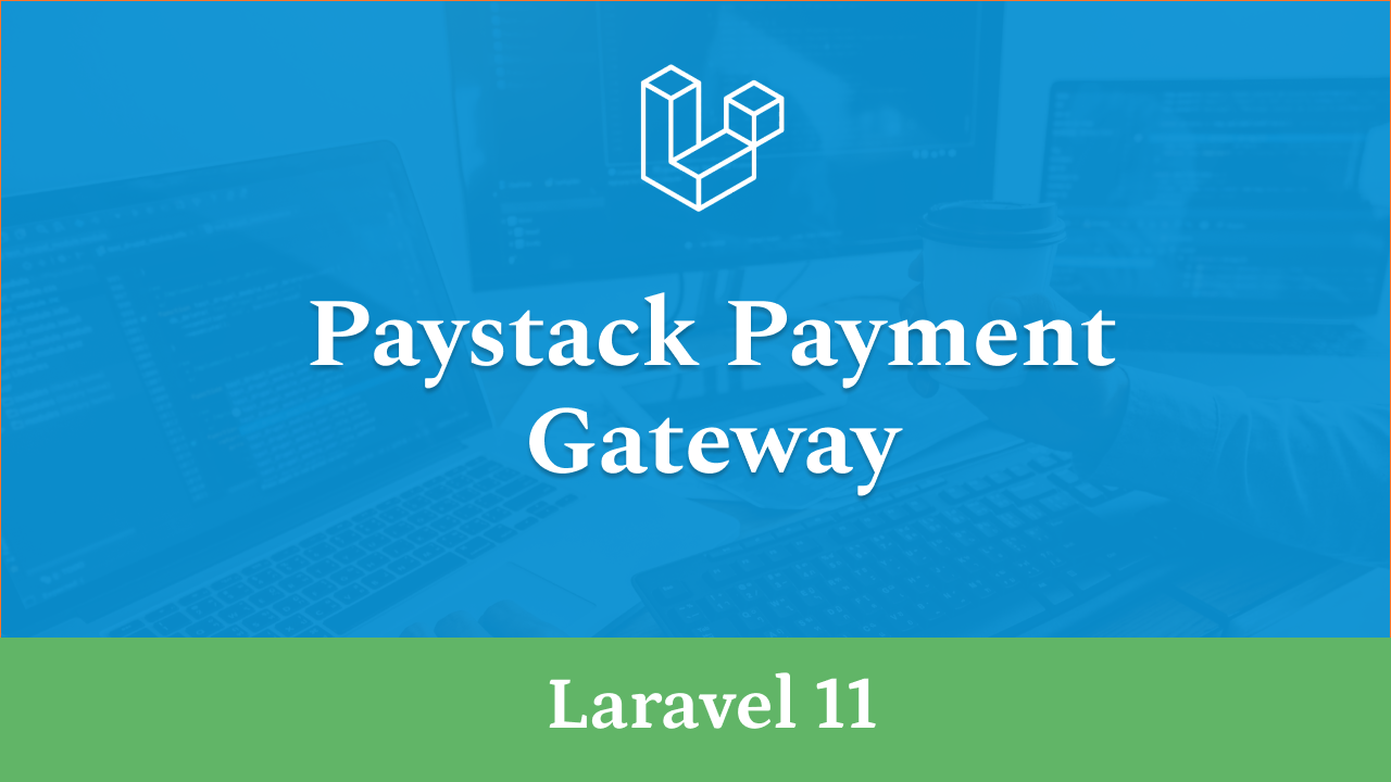 How to Integrate Paystack Payment Gateway in Laravel 11