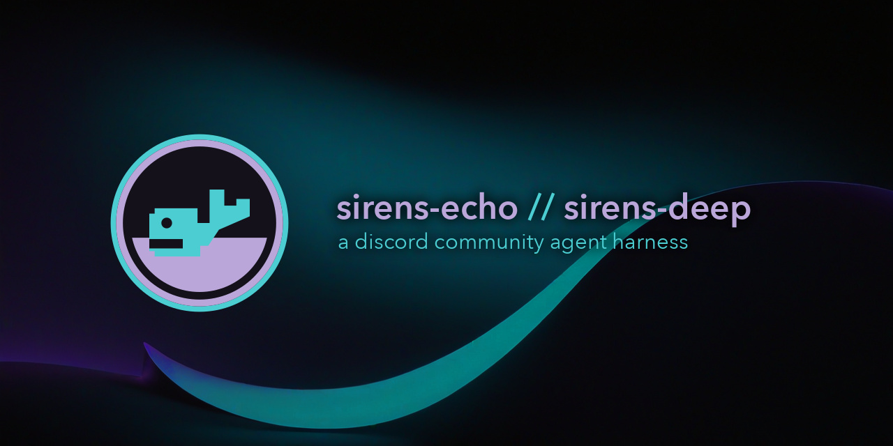 sirens-echo // sirens-deep, a discord community agent harness
