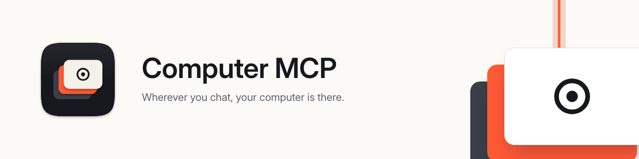 Computer MCP — Wherever you chat, your computer is there.