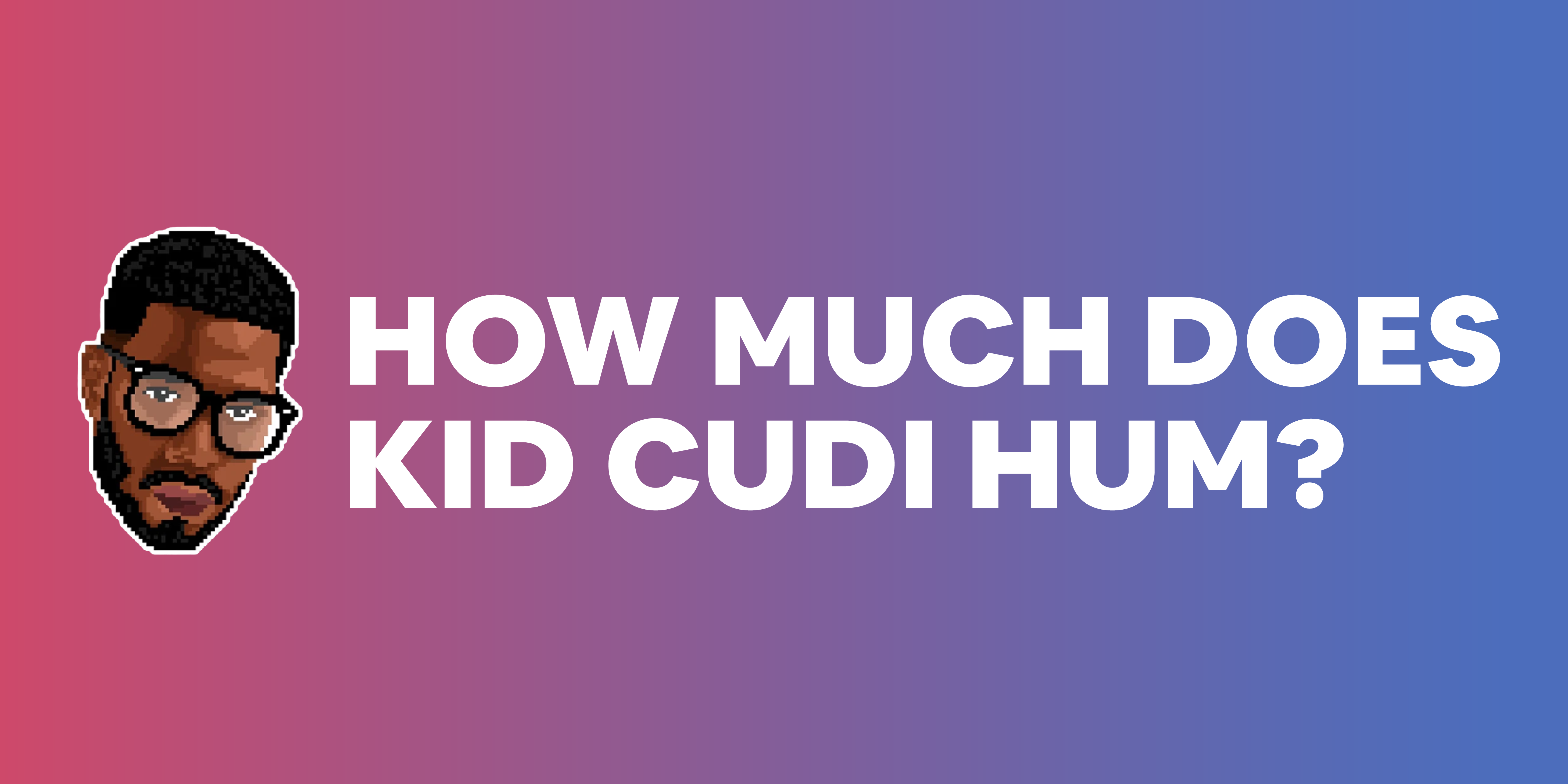 How Much Does Kid Cudi Hum