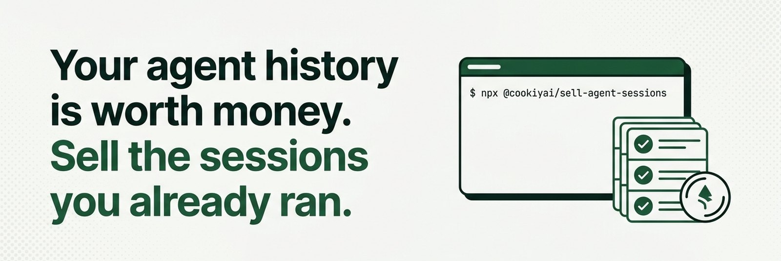 Your agent history is worth money. Sell the sessions you already ran.