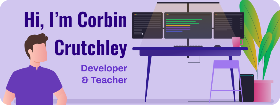 Hi, I'm Corbin Crutchley, developer and teacher