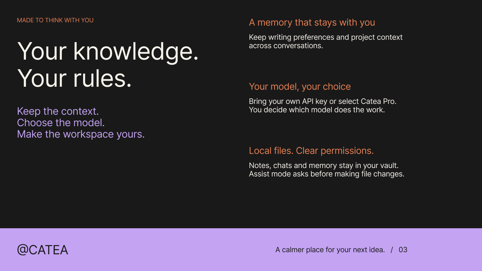 Your knowledge, your rules. Persistent memory, your choice of models, and local storage with explicit permissions.
