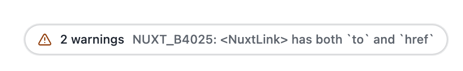 A small pill in the corner of a page reading 2 warnings, followed by the newest one: NUXT_B4025: <NuxtLink> has both to and href