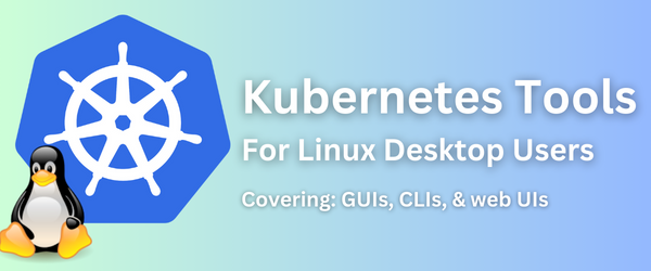 Kubernetes Tools For Linux Desktop Users