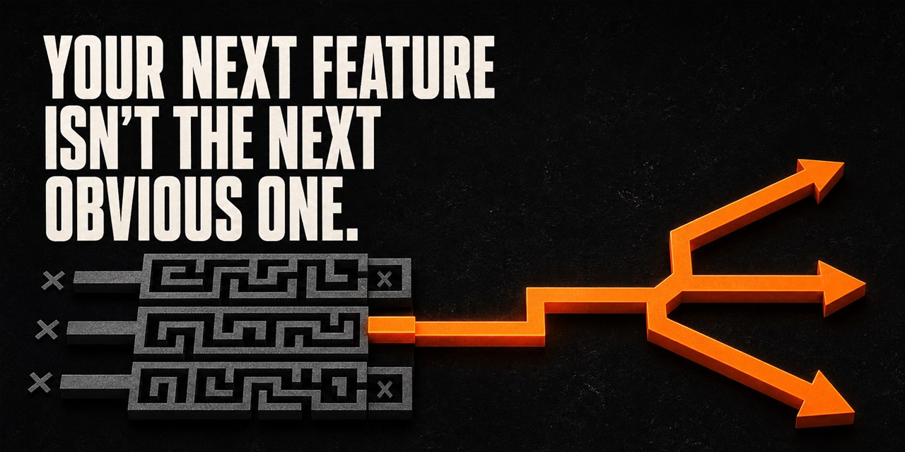 A maze breaking into unexpected paths, captioned: Your next feature isn't the next obvious one.