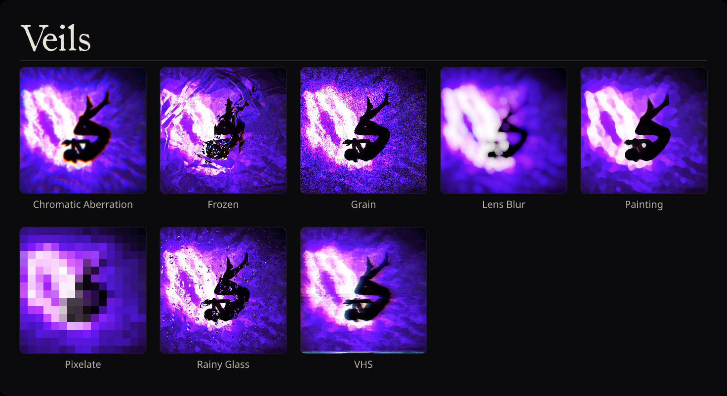 Veils: Chromatic Aberration, Frozen, Grain, Lens Blur, Painting, Pixelate, Rainy Glass, VHS