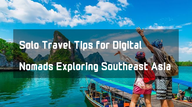 Mengenal Pola Pikir "Growth Mindset" Solo Travel Tips for Digital Nomads Exploring Southeast Asia