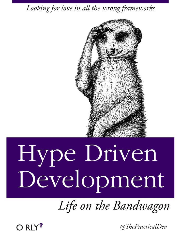 Hype Driven Development | Looking for love in all the wrong frameworks | Life on the Bandwagon