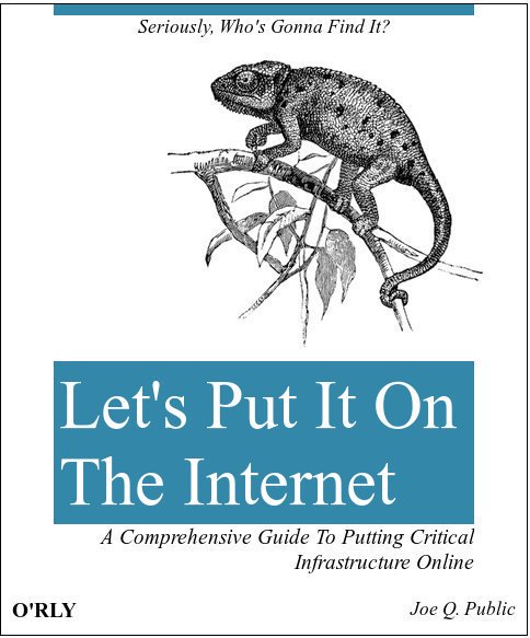 Let's Put It On The Internet | Seriously, who's gonna find it? | A comprehensive guide to putting critical infrastructure online