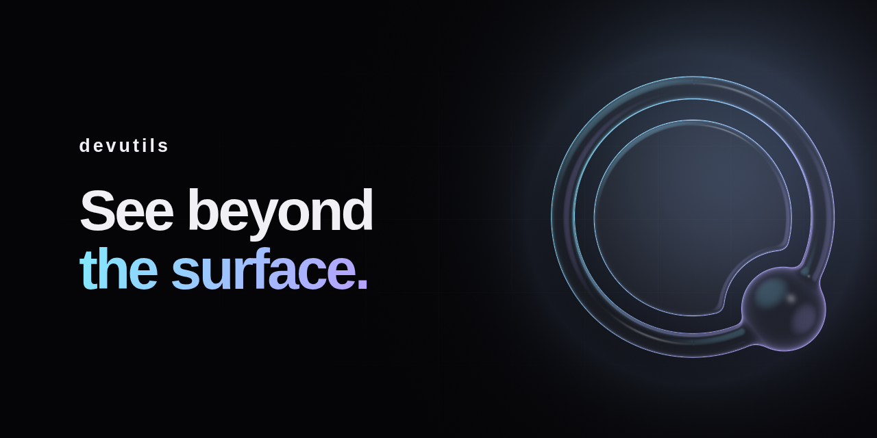 devutils — See beyond the surface.