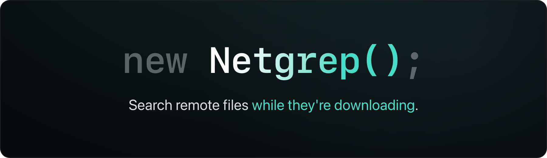 The netgrep wordmark: new Netgrep(); set in monospace, fading from white into teal on a dark gradient