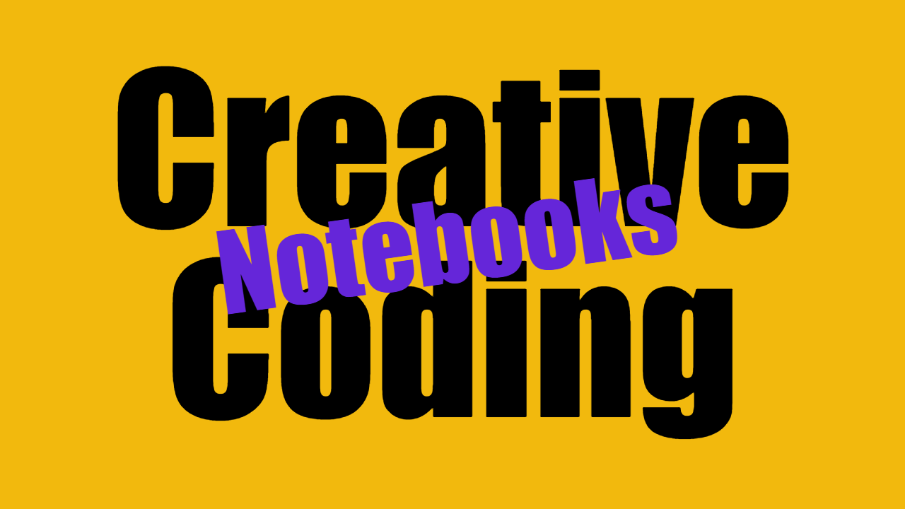 Creative Coding Notebooks