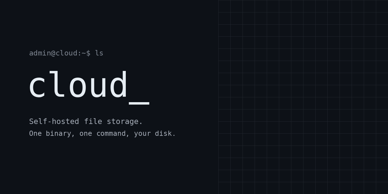 cloud_ — self-hosted file storage. One binary, one command, your disk.