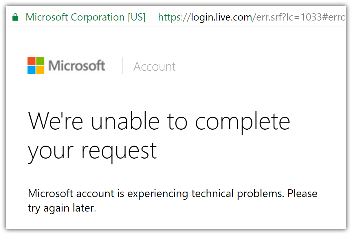 Microsoft error page: We're unable to complete your request. Microsoft account is experiencing technical problems. Please try again later.