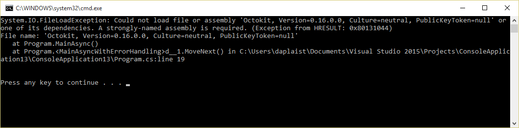 System.IO.FileLoadException: Could not load file or assembly 'Octokit, Version=0.16.0.0, Culture=neutral, PublicKeyToken=null' or one of its dependencies. A strongly-named assembly is required. (Exception from HRESULT: 0x80131044)
File name: 'Octokit, Version=0.16.0.0, Culture=neutral, PublicKeyToken=null'
at Program.MainAsync()
at Program.<MainAsyncWithErrorHandling>d__1.MoveNext() in C:\Users\daplaist\Documents\Visual Studio 2015\Projects\ConsoleApplication13\ConsoleApplication13\Program.cs:line 19