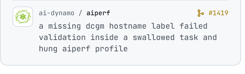 ai-dynamo/aiperf#1419: a missing dcgm hostname label failed validation inside a swallowed task and hung aiperf profile