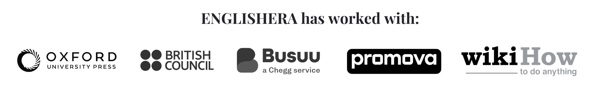 I have worked with Oxford University Press, British Council IELTS, Regional English Language Office, and wikiHow