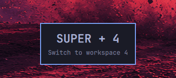 SUPER + 4, Switch to workspace 4