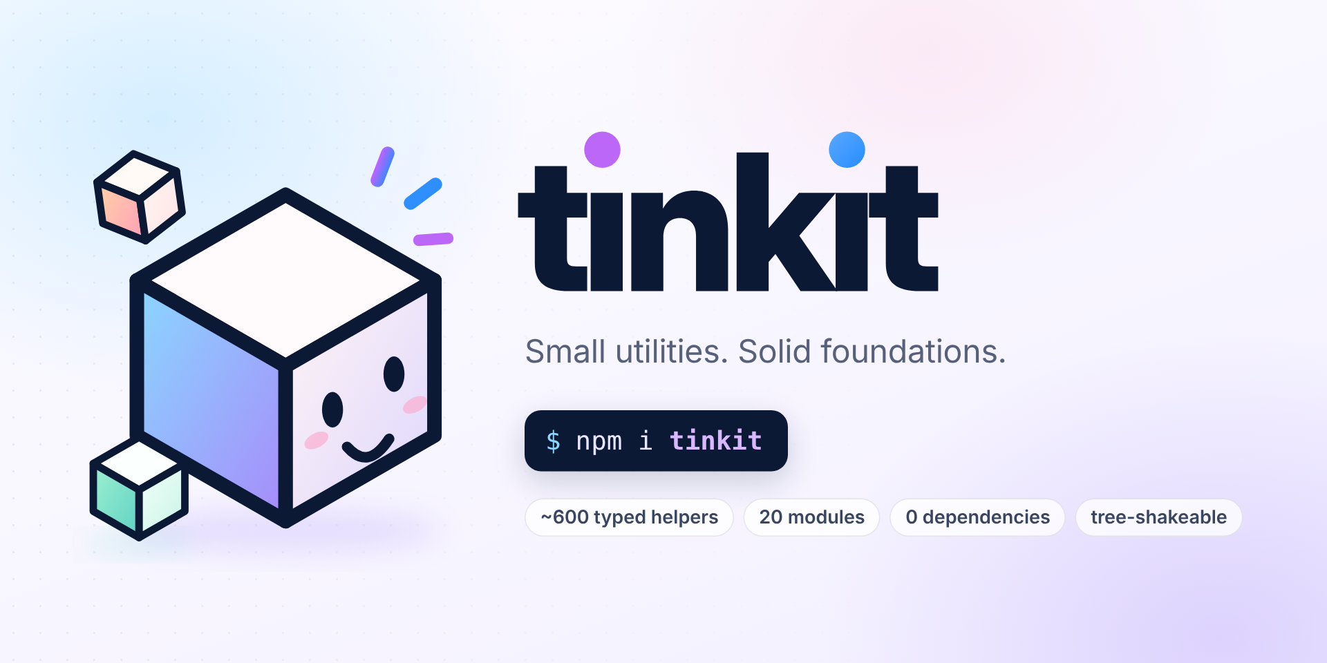 tinkit: Small utilities. Solid foundations. A smiling pastel building block next to the wordmark tinkit, an npm i tinkit command and four facts: ~600 typed helpers, 20 modules, 0 dependencies, tree-shakeable.