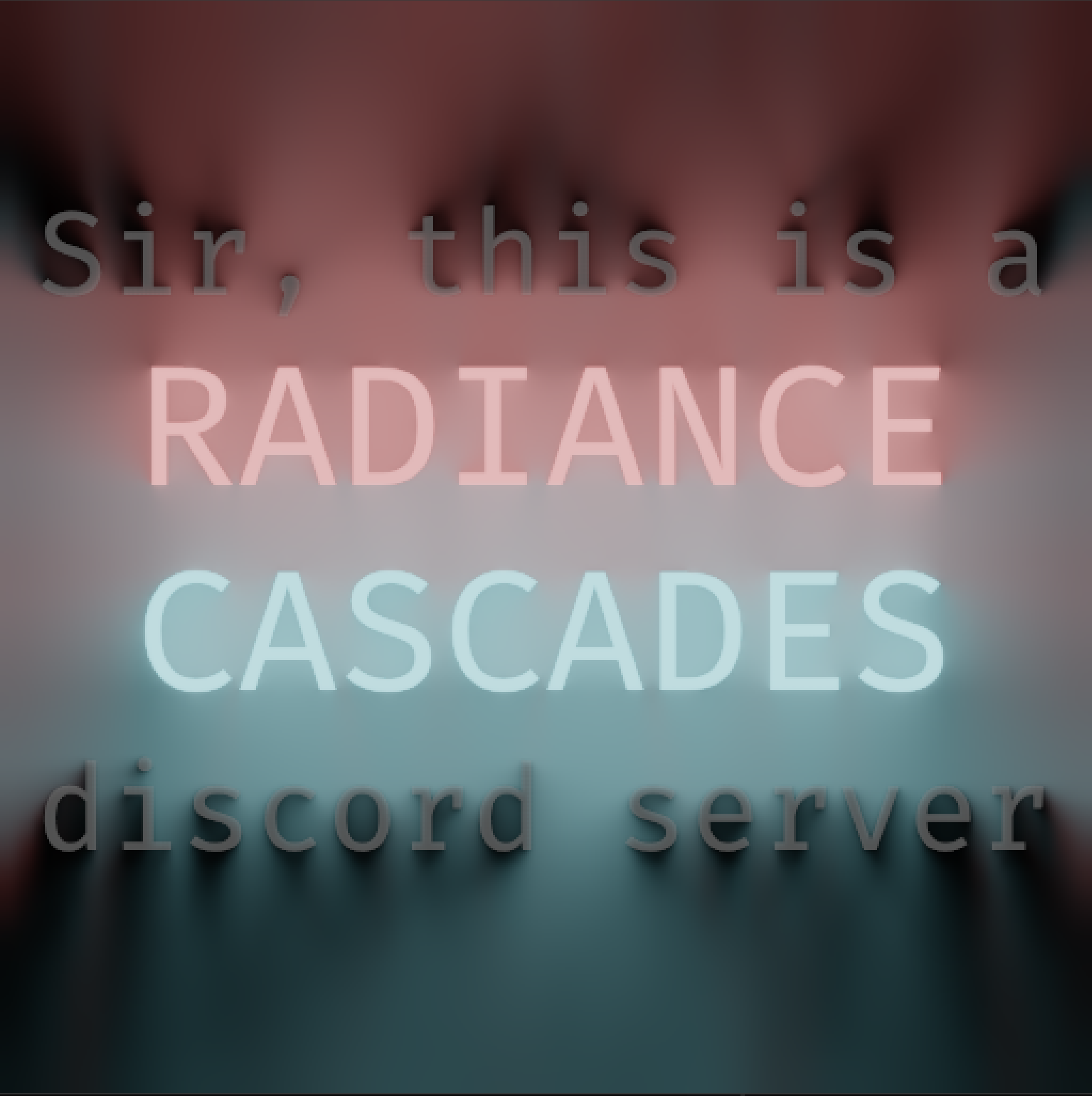 Sir, this is a RADIANCE CASCADES discord server