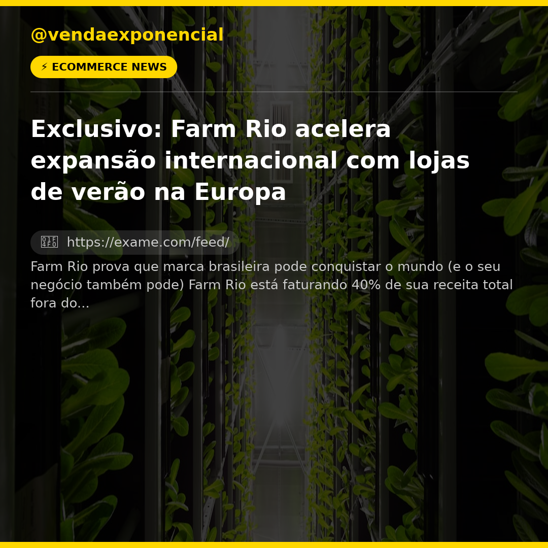 Exclusivo: Farm Rio acelera expansão internacional com lojas de verão na Europa