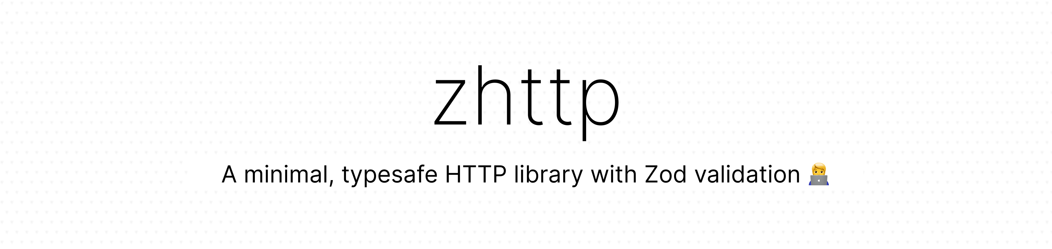 zhttp, a minimal, typesafe HTTP library with Zod validation