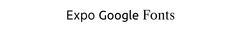 Expo Google Fonts