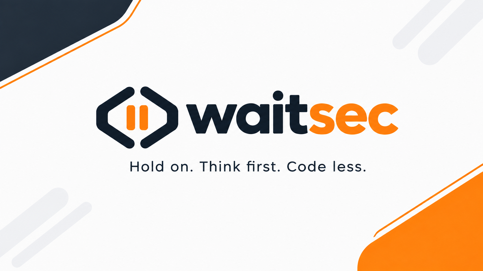 waitsec banner: Hold on. Think first. Code less.
